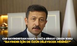 CHP Bayındır'dan Hamza Dağ'a dikkat çeken soru: "Bayındır için de özür dileyecek misiniz?"