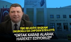 Tire Belediye Başkanı Okuroğlu da CHP’den istifa etti: Ortak karar alarak hareket ediyoruz!