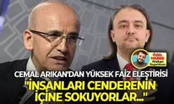 Cemal Arıkan’dan, Bakan Şimşek’in yüksek faiz politikasına eleştiri yağmuru: “İnsanları cenderenin içine sokuyorlar...”
