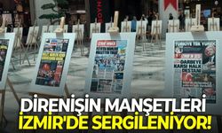 15 Temmuz'un tarihe geçen manşetleri İzmir'de sergileniyor!