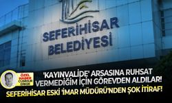 'Kayınvalide' arsasına ruhsat vermediğim için görevden aldılar! Seferihisar eski 'İmar Müdürü'nden şok itiraf!