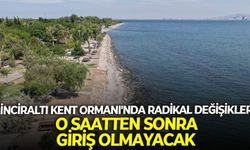 İnciraltı Kent Ormanı'nda radikal değişikler! O saatten sonra giriş olmayacak