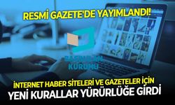 Resmi Gazete'de yayımlandı: İnternet haber siteleri ve gazeteler için yeni kurallar yürürlüğe girdi