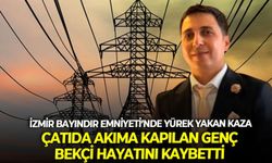 İzmir Bayındır Emniyeti’nde yürek yakan kaza: Çatıda akıma kapılan genç bekçi hayatını kaybetti