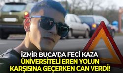 İzmir Buca’da feci kaza: üniversiteli Eren yolun karşısına geçerken can verdi!