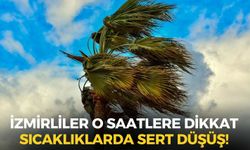Meteoroloji'den İzmir'e uyarı! O saatlerde başlayacak ve tüm gün sürecek! Sıcaklıklarda sert düşüş!