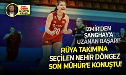 İzmir'den Şanghay'a uzanan başarı! Rüya takımına seçilen Nehir Döngez Son Mühür'e konuştu!