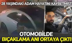 İzmir Konak'ta 28 yaşındaki adam hayatını kaybetmişti! Otomobilde bıçaklama anı ortaya çıktı