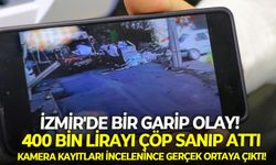 İzmir'de bir garip olay! 400 bin lirayı çöp sanıp attı, kamera kayıtları incelenince gerçek ortaya çıktı!