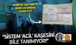 İzmir’de hastaneye giden vatandaş isyan etti: “Sistem 'Acil' kaşesini bile tanımıyor!”