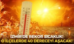 Meteoroloji’den İzmir için kırmızı alarm! Termometreler o ilçelerde rekor kıracak!