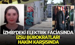 İzmir’deki elektrik faciasında İZSU bürokratları hakim karşısında