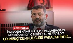İzmir'deki hangi belediye Veli Ağbaba'ya minibüs verdi? O minibüsle ne yapıldı? Çölmekçi'den kulisleri yakacak iddia...