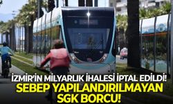 İzmir’in milyarlık ihalesi iptal edildi! Sebep yapılandırılmayan SGK borcu!