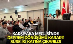 Karşıyaka Meclisi'nde deprem dönüşümü kararı! Süre iki katına çıkarıldı