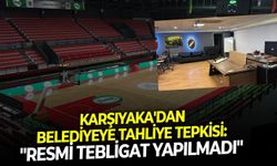 Karşıyaka'dan belediyeye tahliye tepkisi: "Resmi tebligat yapılmadı"