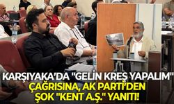 Karşıyaka’da "gelin kreş yapalım" çağrısına, AK Parti’den şok "Kent A.Ş." yanıtı!