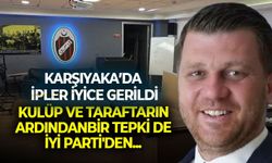 Karşıyaka’da ipler iyice gerildi: Kulüp ve taraftarın ardından bir tepki de İYİ Parti'den...