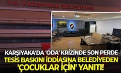 Karşıyaka'da 'oda' krizinde son perde: Tesis baskını iddiasına belediyeden 'çocuklar için' yanıtı!