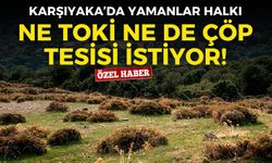 Karşıyaka'da Yamanlar kararı: Ne TOKİ ne de çöp tesisi!