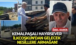 Kemalpaşalı hayırsever İlkcoşkun'dan gelecek nesillere armağan!