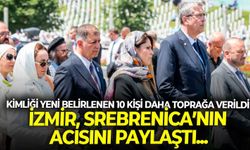 Kimliği yeni belirlenen 10 kişi daha toprağa verildi... İzmir, Srebrenica'nın acısını paylaştı