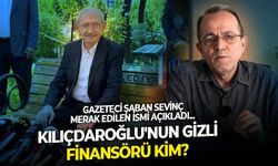 Kılıçdaroğlu'nun ofis masraflarını karşılayan iş insanı kim? Şaban Sevinç'ten dikkat çeken iddia