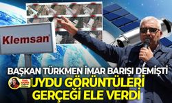 Klemsan’ın ruhsatıyla ilgili Başkan Türkmen “imar barışı” demişti! Uydu kayıtları gerçeği ele verdi!