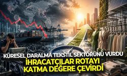 Küresel daralma tekstil sektörünü vurdu! İhracatçılar rotayı katma değere çevirdi...