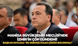 Manisa Büyükşehir Meclisi'nde İzmir'in çöp gündemi! Başkan Dutlulu: "Bu soruna kalıcı çözüm bulunmalı"