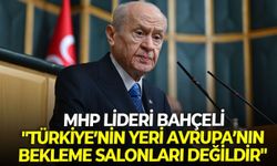 MHP Lideri Bahçeli: "Türkiye’nin yeri Avrupa’nın bekleme salonları değildir"
