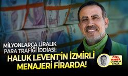 Milyonlarca liralık para trafiği iddiası: Haluk Levent'in İzmirli menajeri firarda!