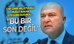 SON DAKİKA CHP İzmir Milletvekili Murat Bakan istifasını duyurdu: "Bu bir son değil"