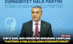 CHP'li Sarı, Son Mühür'ün sorusunu yanıtladı: "Partiden ayrılacaklarını düşünmüyoruz!"