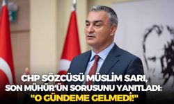 CHP Sözcüsü Müslim Sarı, Son Mühür'ün sorusunu yanıtladı: "O gündeme gelmedi!"
