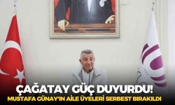 Çağatay Güç duyurdu! Mustafa Günay'ın aile üyeleri serbest bırakıldı