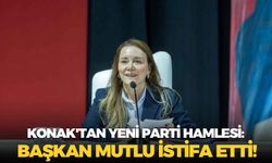 Konak'tan YENİ Parti hamlesi: Başkan Mutlu istifa etti!