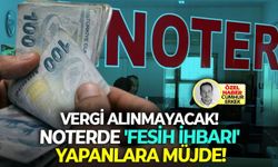 Noterde 'fesih ihbarı' yapanlara müjde:  Vergi alınmayacak!