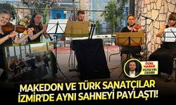 Makedon ve Türk sanatçılar İzmir'de aynı sahneyi paylaştı!