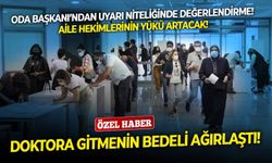 Doktora gitmenin bedeli ağırlaştı! Prof. Dr. Ergör'den uyarı niteliğinde değerlendirme! Aile hekimlerinin yükü artacak!