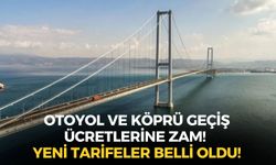 Otoyol ve köprü geçiş ücretlerine zam! Yeni tarifeler belli oldu