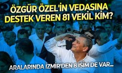 Özgür Özel'in veda konuşmasına destek veren 81 milletvekili kim? Aralarında İzmir'den 8 isim de var