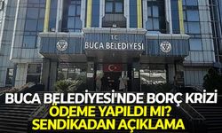 Buca Belediyesi'nde borç krizi: Ödeme yapıldı mı? Sendikadan açıklama