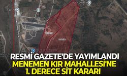 Resmi Gazete'de yayımlandı: Menemen Kır Mahallesi'ne 1. Derece sit kararı