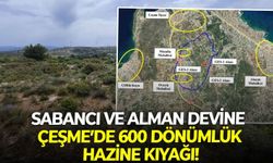 Sabancı ve Alman devine Çeşme’de 600 dönümlük hazine kıyağı!