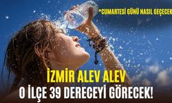 İzmir'de cumartesi günü hava durumu! O ilçe 39 dereceyi görecek