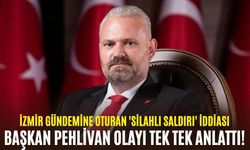 İzmir gündemine oturan 'silahlı saldırı' iddiası: Başkan Pehlivan olayı tek tek anlattı!