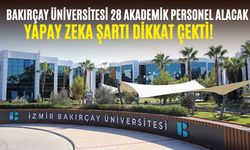 Yapay zeka şartı dikkat çekti! Bakırçay Üniversitesi 28 akademik personel alacak