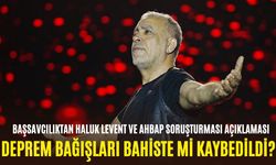 Deprem bağışları bahiste mi kaybedildi? Başsavcılıktan Haluk Levent ve Ahbap soruşturması açıklaması