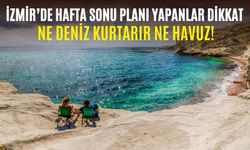İzmir'de hafta sonu planı yapanlar dikkat! Meteoroloji ilçe ilçe sıcaklıkları açıkladı